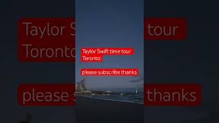 Taylor Swift time tour TorontoLong story shortplease subscribe thankscanadaontheroad taylorswift [upl. by Kaliski]