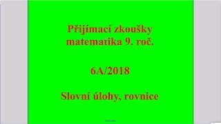 Slovní úlohy rovnice  Př 6A 2018  Přijímací zkoušky z matematiky na SŠ [upl. by Aicilyhp505]