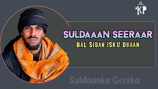 SULDAAN SEERAAN  BAL SIDAN ISKU DHAAN  HEES CUSUB 2024 [upl. by Notsehc68]