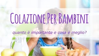 Quanto è importante la colazione per i bambini e cosa è meglio mangiare [upl. by Eita]