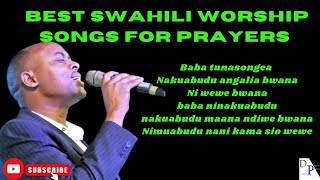 BEST SWAHILI WORSHIP SONGS FOR PRAYERS NYIMBO ZA MAOMBI Swahili music mix Kiswahili worship song [upl. by Hindorff576]