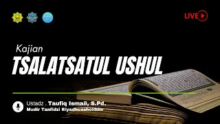 Tsalasatul Ushul  Ust Taufik Ismail SPd [upl. by Dhu]