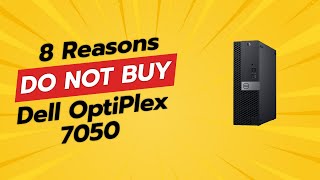 DONT BUY Dell OptiPlex 7050 Until You Watch This 8 Reasons [upl. by Ainerbas]