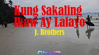 Kung Sakaling Ikaw Ay Lalayo  J Brothers  Karaoke Version [upl. by Aicatsal768]