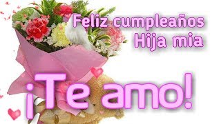 Feliz cumpleaños hija mía te amo [upl. by Quitt]