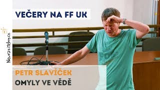 PETR SLAVÍČEK  Omyly ve vědě  Neurazitelnycz  Večery na FF UK [upl. by Hsreh159]