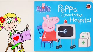 Peppa Goes to the Hospital Book  Read Aloud Story time for kids storytimewithgitte [upl. by Ardnossak529]