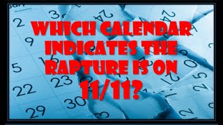 Which Calendar Indicates the Rapture is on 1111 [upl. by Cahilly875]