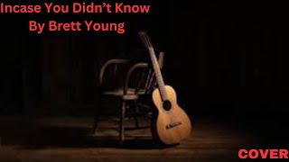 Brett Young  Incase You Didnt Know COVER 1 [upl. by Alicea]