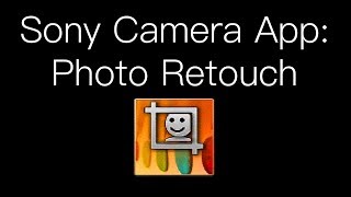 Sony PlayMemories Photo Retouch Camera App [upl. by Eimor]