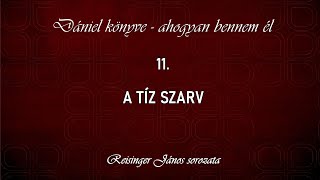 11 A tíz szarv  Dániel könyve  ahogyan bennem él Reisinger János [upl. by Joeann]