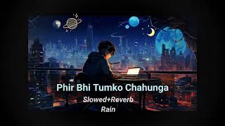 Phir Bhi Tumko Chahunga Slowed and Reverb [upl. by Uehttam]