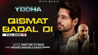 Qismat Badal Di Full Song YODHA  B Praak  Ammy Virk  Shiddhat Malhotra amp Raashii Khanna [upl. by Avitzur461]