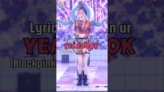 Lyrics to put in ur yearbook kpopkpopfypシfypシ゚viralfypシ゚fyprecommendedshortsblackpinkblink [upl. by Euqitsym]