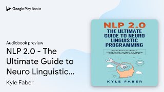 NLP 20  The Ultimate Guide to Neuro… by Kyle Faber · Audiobook preview [upl. by Recha626]