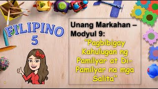 FILIPINO 5  PAGBIBIGAY NG KAHULUGAN NG PAMILYAR AT DI PAMILYAR NA MGA SALITA  MODULE 9 [upl. by Nawud598]