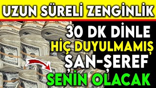 UZUN SÃœRELÄ° ZENGÄ°NLÄ°K Ä°Ã‡Ä°N 30 DK DÄ°NLE  HÄ°Ã‡ DUYULMAMIÅ ÅANÅEREF SENÄ°N OLACAK [upl. by Einyaj]