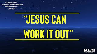 Dr Charles Hayes And The Cosmopolitan Church Of Prayer Choir – Jesus Can Work It Out Lyric Video [upl. by Ahtrim401]