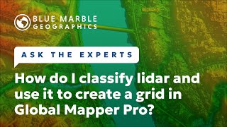 Ask The Experts How do I classify lidar and use it to create a grid in Global Mapper [upl. by Etteraj]