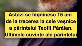 Se împlinesc 15 ani de la trecerea la cele veșnice a părintelui Teofil Părăian Ultimele cuvinte [upl. by Niall]