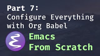 Emacs From Scratch 7  Configure Everything with Org Babel [upl. by Acenes]