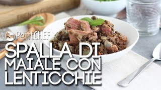 Spalla di maiale con lenticchie  Ricette PetitChefit [upl. by Oneladgam]