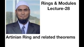 Lecture 28  Rings and Modules  Artinian Ring and related theorems [upl. by Arluene]