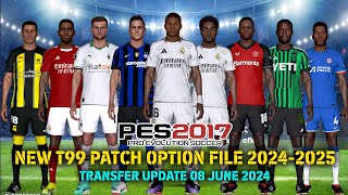 PES 2017 NEW T99 PATCH OPTION FILE 20242025  TRANSFER UPDATE 08 JUNE 2024 [upl. by Ahseena]