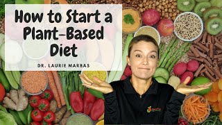 How To Start A Plant Based Diet  Dr Laurie Marbas [upl. by Sarazen]