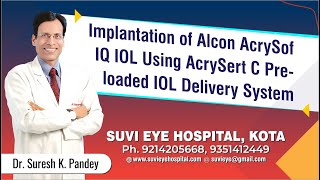 Implantation of Alcon AcrySof IQ IOL Using AcrySert C Preloaded IOL Delivery System SuVi Eye Kota [upl. by Carolee]