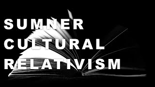 Sumner Cultural Relativism [upl. by Enitsua]