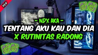 NDX AKA  TENTANG AKU KAU DAN DIA X RUTINITAS RADONG  VIRAL TIKTOK TERBARU 2024 YANG KALIAN CARI🎶 [upl. by Renner]