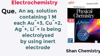 An aq solution containing 1 M each Au3 Cu2 Ag Li is being electrolysed by using inert electr [upl. by Burta]