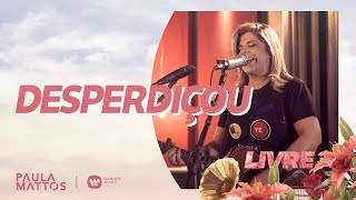 Paula Mattos  Desperdiçou  Clipe Oficial [upl. by Lyrac]