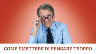 Come smettere di pensare troppo [upl. by Ielirol]