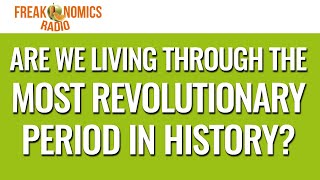 583 Are We Living Through the Most Revolutionary Period in History  Freakonomics Radio [upl. by Areht876]