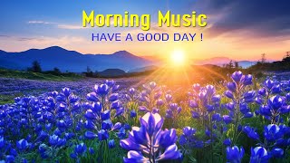 GOOD MORNING MUSIC  Wake Up Happy amp Stress Relief  Morning Meditation Music For Relax Healing [upl. by Acillegna]