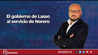 El gobierno de Lasso al servicio de Norero [upl. by Fitz]