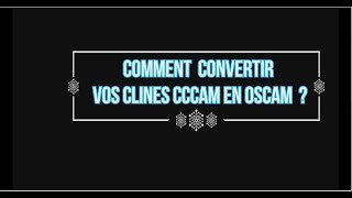 CONVERTIR VOS CLINES CCCAM EN OSCAM [upl. by Abihsat]