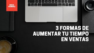 La Mejor Forma de Hacer rendir tu tiempo de ventas [upl. by Lubba]