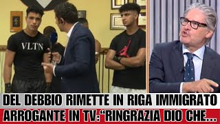 🔥 DEL DEBBIO RIMETTE IN RIGA IMMIGRATO ARROGANTE IN DIRETTA TV quotRINGRAZIA DIO CHE [upl. by Modeerf22]