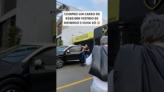 Comprei um carro de 80 mil reais vestido de mendigo e olha só 😱 [upl. by Asille]