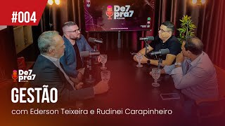 004  GESTÃO  com Ederson Teixeira e Rudinei Carapinheiro  De7pra7 Podcast [upl. by King368]