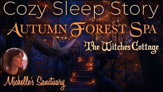 Cozy Sleep Story ✨ AUTUMN FOREST SPA 🧹 Witches Cottage Bedtime Story for GrownUps female voice [upl. by Burkhart]