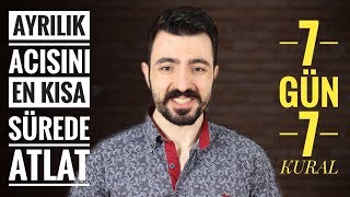 AYRILIK ACISINI EN KISA SÜREDE ATLAT I 7 GÜN 7 KURAL [upl. by Naillij]