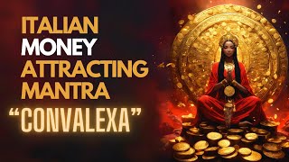 Italian Money Attracting Mantra  CONVALEXA MANTRA [upl. by Zurek]