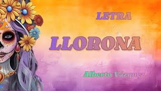 LLORONA LETRA Alberto Vázquez [upl. by Abehsile96]