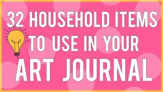 32 Household Items to Use in Your Mixed Media Art Journal [upl. by Maryanna]