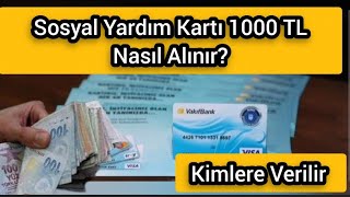 Sosyal Yardım Kartı 1000 TL Nasıl AlınırKimlere Verilir Başvuru Nasıl Yapılır [upl. by Tedda]