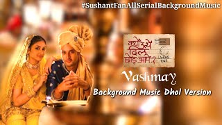 Vashmay Background Music Dhol Version From KyunUttheDilChhodAaye [upl. by Galateah]